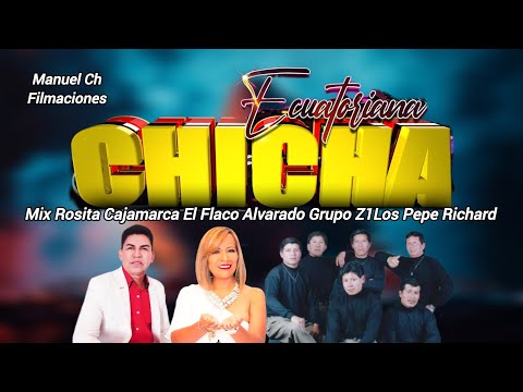 CHICHA MIX ECUATORIANAEL FLACO ALVARADO  ROSITA CAJAMARCA GRUPO Z1 LOS PEPE RICHARD CUBA ROSERO 2025