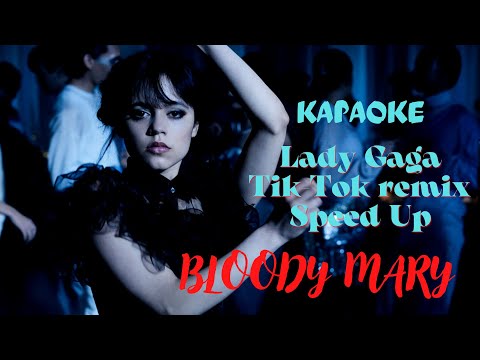 KARAOKE: LADY GAGA - BLOODY MARY (Tik Tok Remix Speed-Up) Wednesday Addams I'll dance with my hands