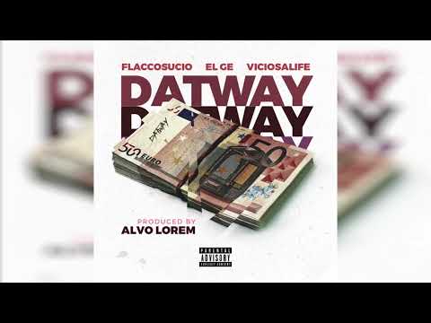 El Ge X Flacco Sucio X Viciosa Life - Dat Way (Prod. Alvo Lorem)
