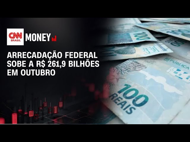 Arrecadação federal bate recorde e alcança R$ 261,9 bi em outubro | MONEY NEWS