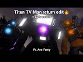 Titan TV Man return edit🔥🔥. Epic music ft. Ava-Famy