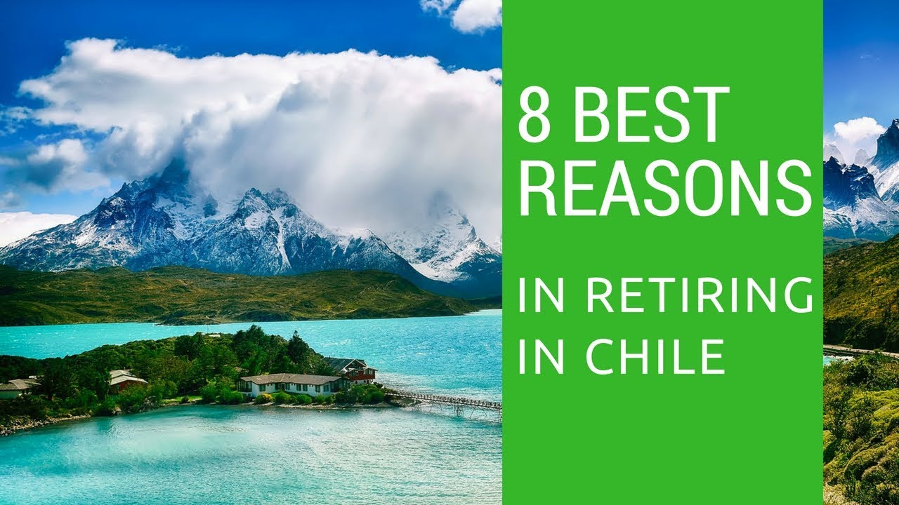 8 Best reasons to retire to Chile!  Living in Chile!
