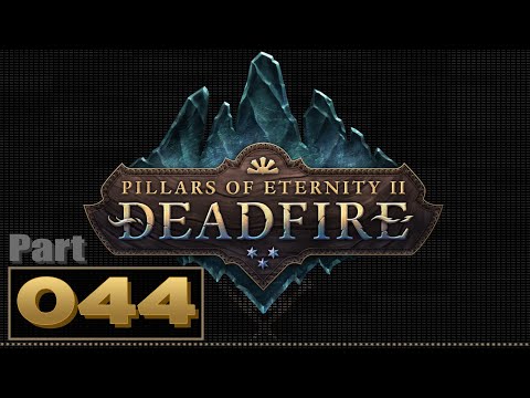 Let's Play: Pillars of Eternity 2: Deadfire - Part 44