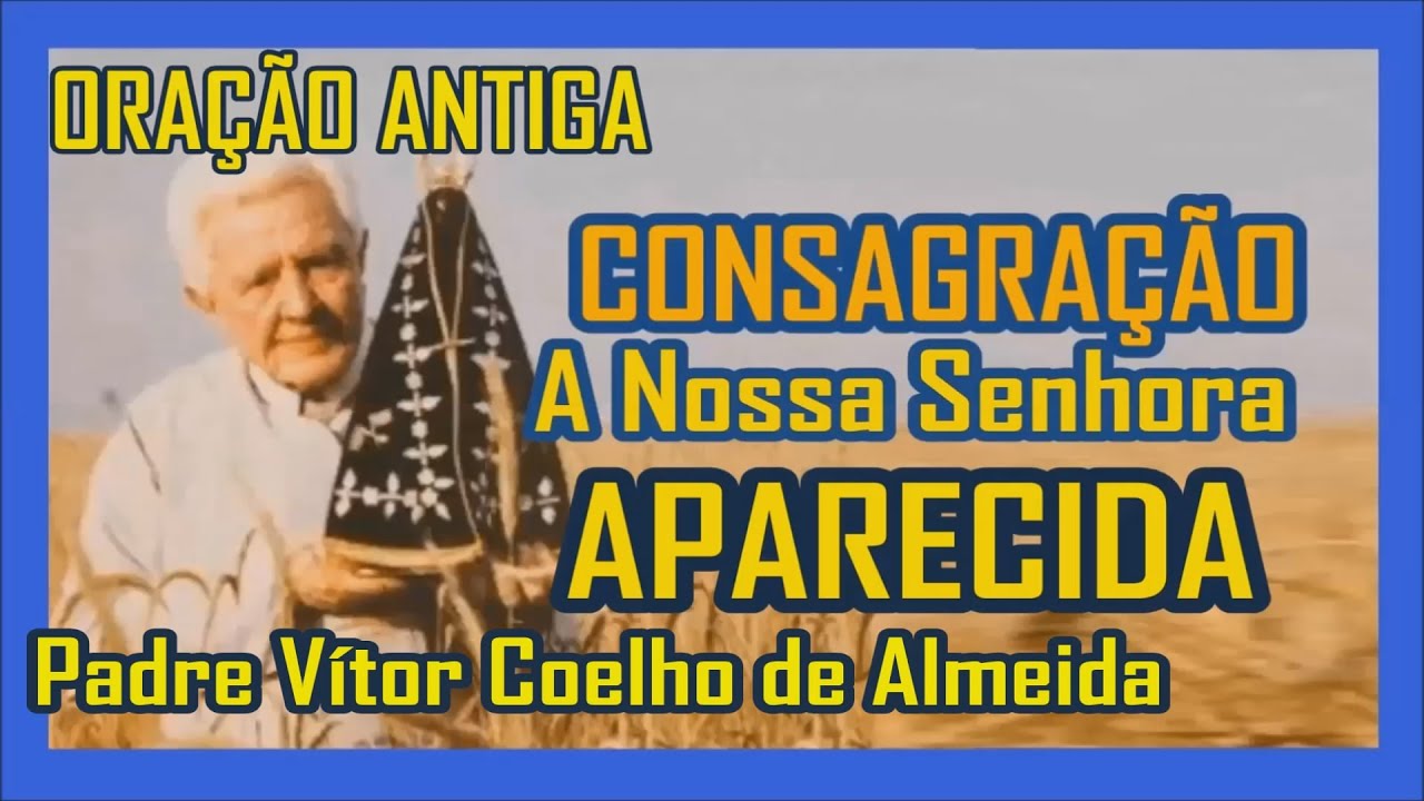 Consagração a Nossa Senhora Aparecida (Oração Antiga) Padre Vítor Coelho de Almeida