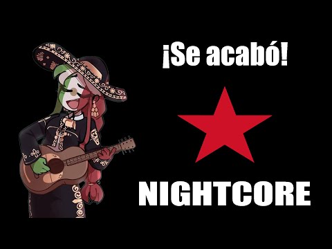 Nightcore - ¡Se acabó! - Mexican EZLN Song