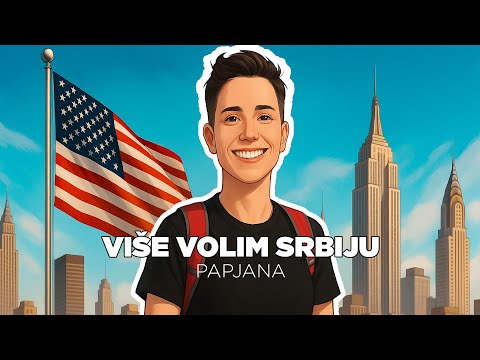 PAPJANA: Zašto više volim Srbiju od Amerike?