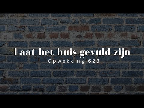 Opwekking 623 - Laat het huis gevuld zijn