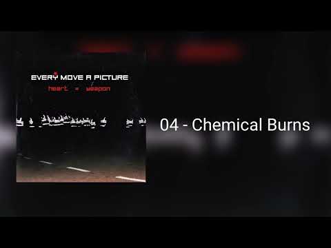 Every Move A Picture - Heart = Weapon - 04 Chemical Burns
