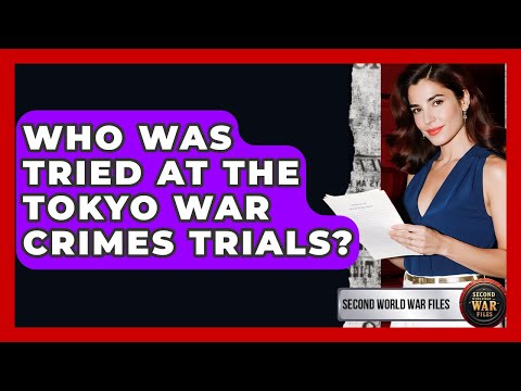 Who Was Tried At The Tokyo War Crimes Trials? - Second World War Files