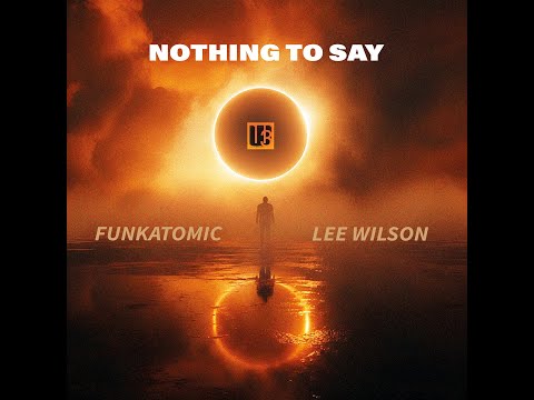 Funkatomic, Lee Wilson - Nothing To Say (Funkatomic Radio)