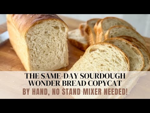 No Stand Mixer! How to Make the Same-Day Sourdough Wonder Bread Copycat by Hand