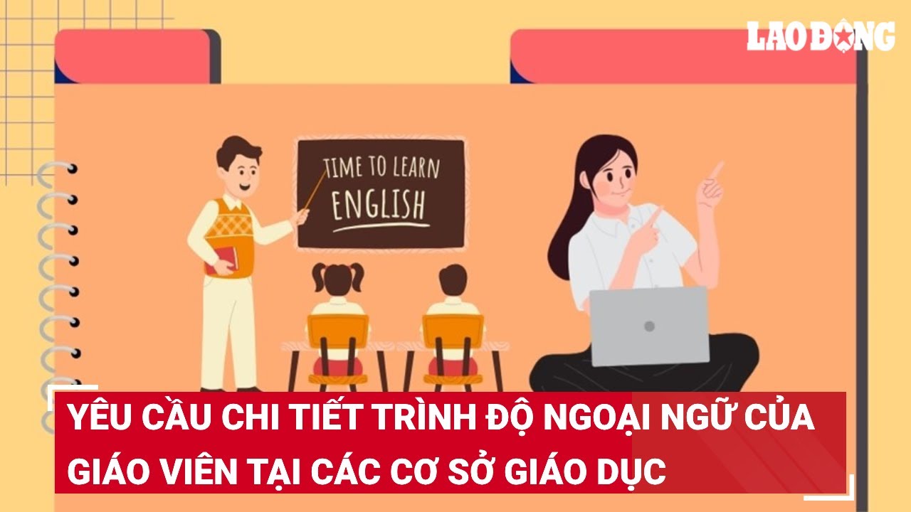 Yêu cầu chi tiết trình độ ngoại ngữ của giáo viên tại các cơ sở giáo dục