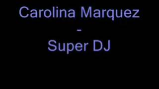 Carolina Marquez - Super Dj