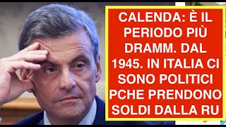 CALENDA: È IL PERIODO PIÙ DRAMM. DAL 1945. IN ITALIA CI SONO POLITICI PCHE PRENDONO SOLDI DALLA RU