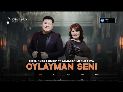 Lepes Nurqasimov & Almaxan Menlibaeva - Oylayman seni