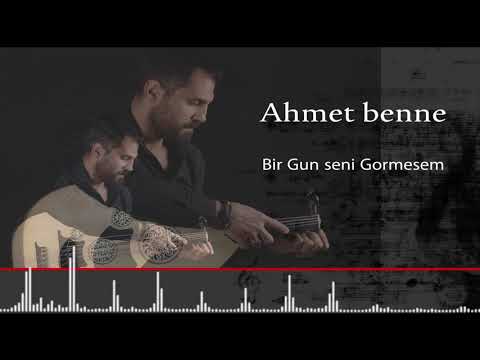 Ahmet Benne - Bir Gün Seni Görmesem