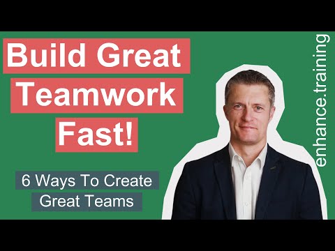 Build Great Teamwork Fast – 6 Ways to Create Great Teams Quickly