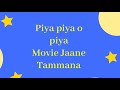 Piya Piya O Piya Jane Tamanna