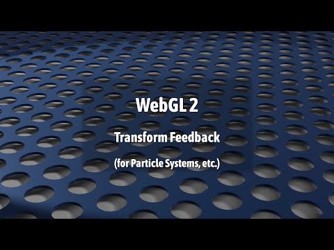 WebGL 2: Transform Feedback (for Particle Systems etc)