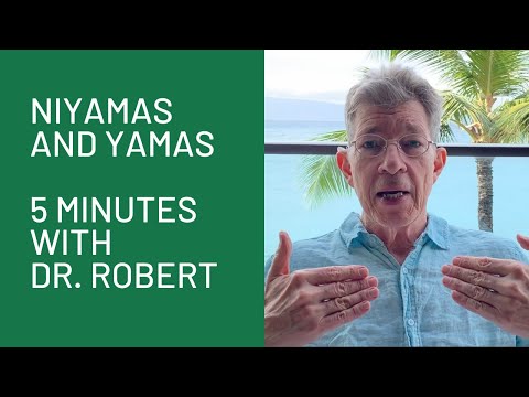 Niyamas and Yamas: 5 Minutes with Dr. Robert