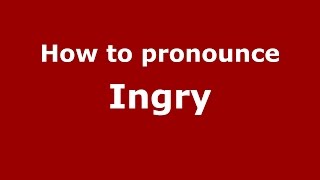 How to pronounce Ingry