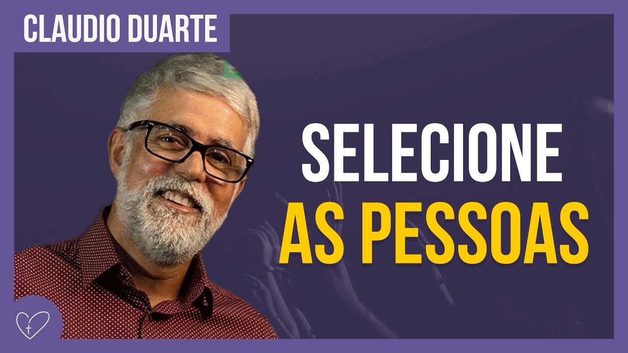 Cláudio Duarte - Selecionando bem as pessoas