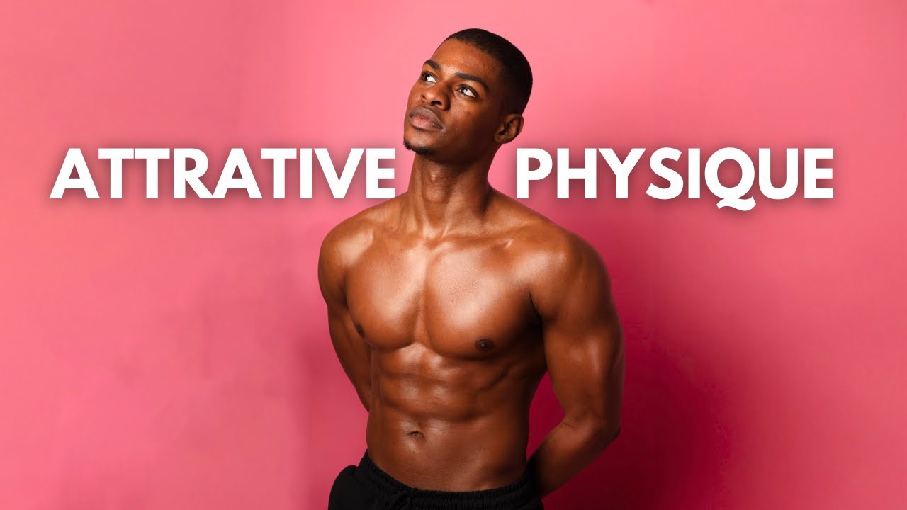 How To Build An Attractive Physique