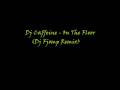 Dj Caffeine - On The Floor (Dj Fjomp Remix) 