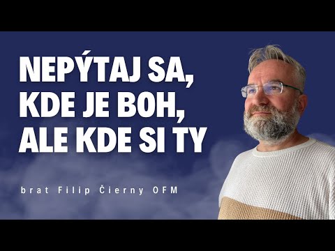 Nepýtaj sa, kde je Boh, ale kde si ty_ brat Filip Čierny / Slovo+ podcast #22