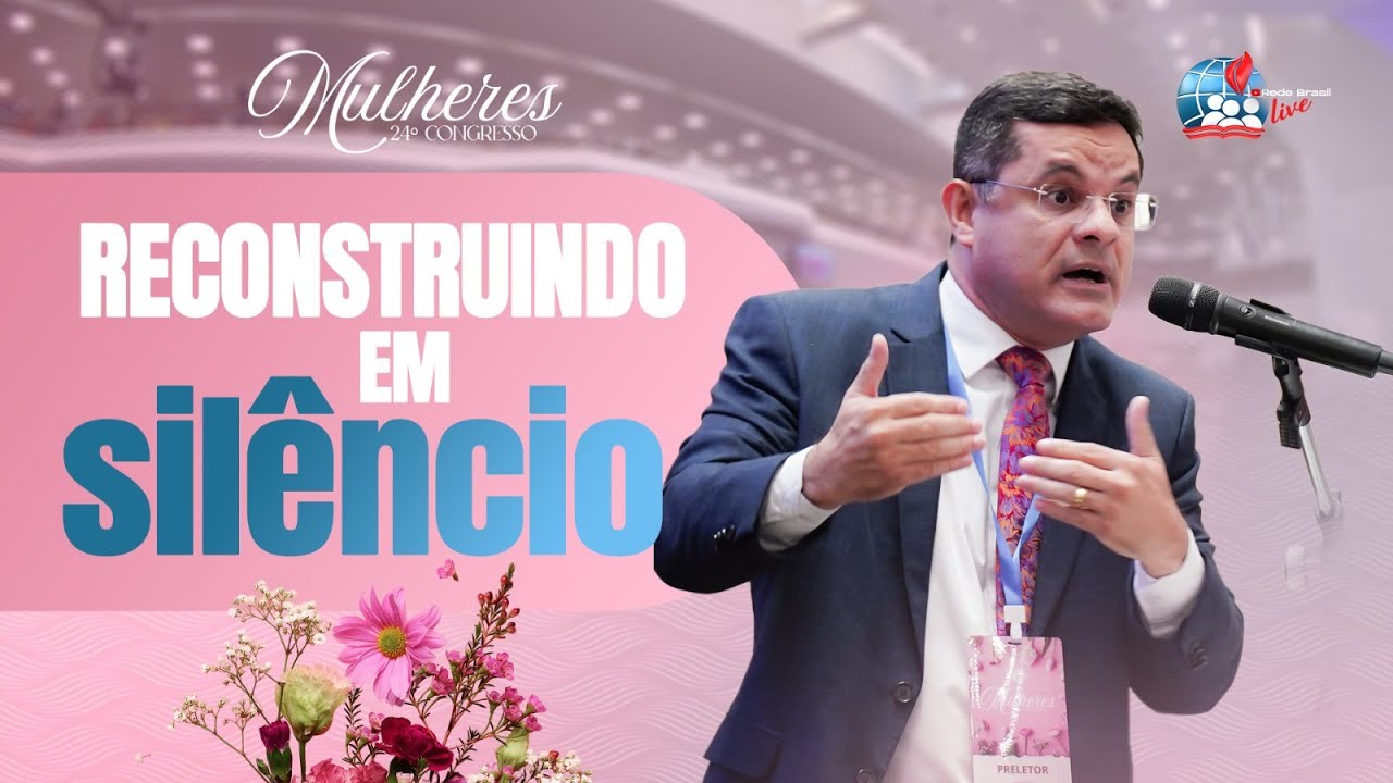 Pr. André Alencar | Mulher Cristã: Reconstruindo em Silêncio | 24º Congresso de Mulheres 30/05/2025