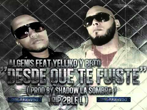 Desde Que Te Fuistes - Algenis Ft. Yelliko y Beto Prod By Shadow La Sombra