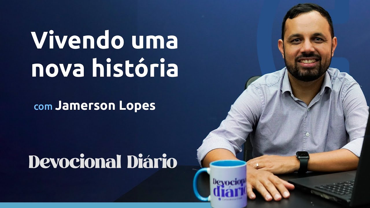 DEVOCIONAL DIÁRIO - Vivendo uma nova história - Salmo 126