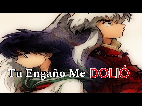 Tu Engaño Me Dolio- Inuyasha y Aome ||AMV|| 🥲