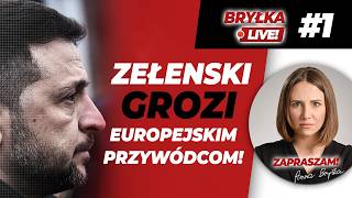 ZEŁENSKI GROZI EUROPEJSKIM PRZYWÓDCOM! | BRYŁKA LIVE! #1