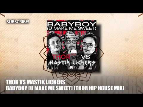 Thor vs Mastik Lickers - Babyboy (U Make Me Sweet) [Thor Hip House Mix]