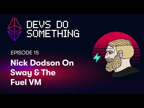 Devs Do Something 15 - Nick Dodson on Sway and the Fuel VM