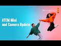 ATEM Mini and Camera Update