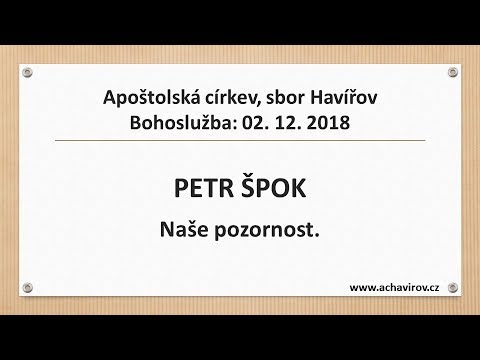 02.12.2018 Petr Špok – Naše pozornost