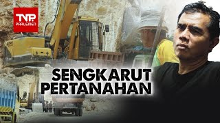 Sengkarut Pertanahan ' Kisah Konflik Pertanahan Dan Pertambangan'