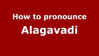 How to pronounce Alagavadi