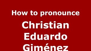 How to pronounce Christian Eduardo Giménez