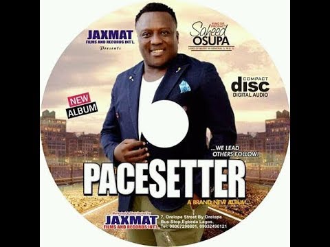 PACESETTER  BY KING SAHEED OSUPA IS THE NEW ALBUM  PLS SUBSCRIBE TO JAXMAT TV