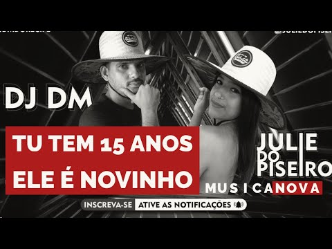 TU TEM 15 ANOS (NOVA EXCLUSIVA) JULLIE DO PISEIRO E DJ DM