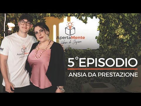 ApertaMente - Episodio 5 - L'Ansia da prestazione