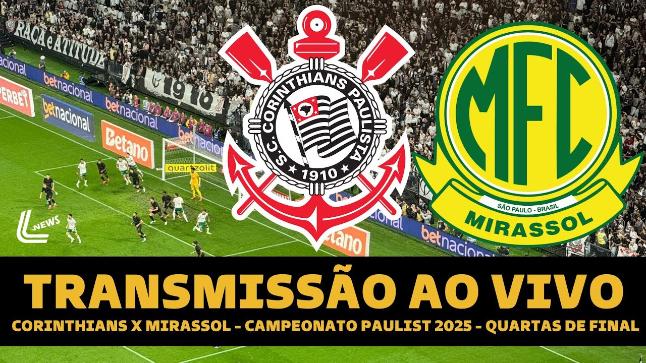 CORINTHIANS X MIRASSOL TRANSMISSÃO AO VIVO DIRETO DA NEO QUÍMICA - PAULISTÃO 2025 QUARTAS DE FINAL