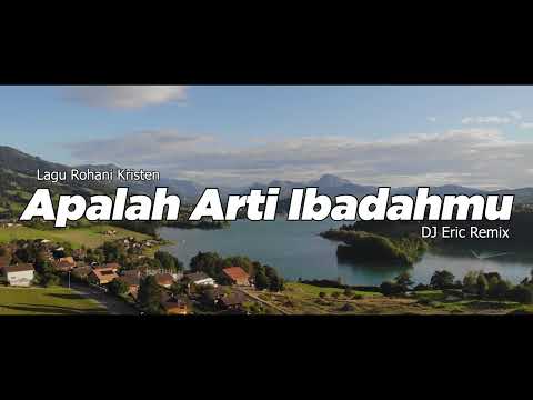 DJ APALAH ARTI IBADAHMU - DJ Remix Lagu Rohani Terbaru FULL BASS 2025 (DJ Eric Remix)