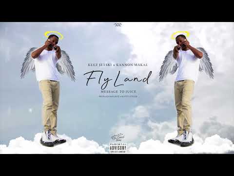 Keez Jetski x Kannon Makal - Flyland (Message To Juice) Prod. Seanmurdz x Scott Stylez