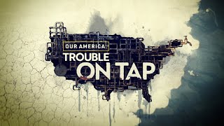 Our America: Trouble on Tap | Official Trailer