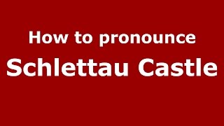 How to pronounce Schlettau Castle