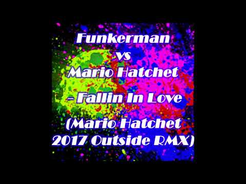 Funkerman vs Mario Hatchet -  Fallin In Love (Mario Hatchet 2017 Outside RMX)